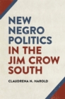 New Negro Politics in the Jim Crow South - Book