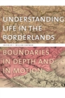 Understanding Life in the Borderlands : Boundaries in Depth and in Motion - eBook