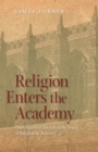 Religion Enters the Academy : The Origins of the Scholarly Study of Religion in America - Book