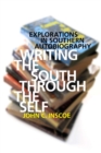 Writing the South through the Self : Explorations in Southern Autobiography - Book