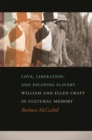 Love, Liberation, and Escaping Slavery : William and Ellen Craft in Cultural Memory - Book