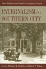 Paternalism in a Southern City : Race, Religion, and Gender in Augusta, Georgia - Book