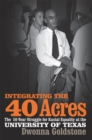 Integrating the 40 Acres : The Fifty-Year Struggle for Racial Equality at the University of Texas - eBook