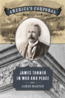 America’s Corporal : James Tanner in War and Peace - Book