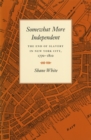 Somewhat More Independent : The End of Slavery in New York City, 1770-1810 - eBook