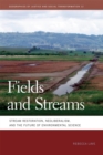 Fields and Streams : Stream Restoration, Neoliberalism, and the Future of Environmental Science - Book