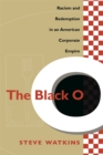 Black O : Racism and Redemption in an American Corporate Empire - Book