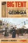 The Big Tent : The Traveling Circus in Georgia, 1820-1930 - Book