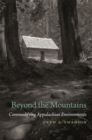 Beyond the Mountains : Commodifying Appalachian Environments - Book