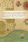 Everyday Life in the Early English Caribbean : Irish, Africans, and the Construction of Difference - Book