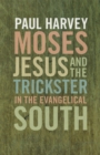 Moses, Jesus, and the Trickster in the Evangelical South - Book