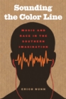 Sounding the Color Line : Music and Race in the Southern Imagination - Book
