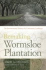 Remaking Wormsloe Plantation : The Environmental History of a Lowcounty Landscape - Book