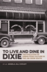 To Live and Dine in Dixie : The Evolution of Urban Food Culture in the Jim Crow South - Book