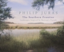 Philip Juras: The Southern Frontier : Landscapes Inspired by Bartram's Travels - Book