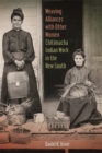 Weaving Alliances with Other Women : Chitimacha Indian Work in the New South - Book
