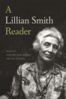 A Lillian Smith Reader : A body of work from one of the South’s most influential writers - Book