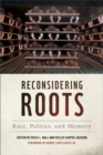 Reconsidering Roots : Race, Politics, and Memory - Book