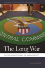 The Long War : CENTCOM, Grand Strategy, and Global Security - Book