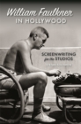 William Faulkner in Hollywood : Screenwriting for the Studios - Book