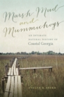 Marsh Mud and Mummichogs : An Intimate Natural History of Coastal Georgia - Book