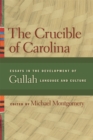The Crucible of Carolina : Essays in the Development of Gullah Language and Culture - Book