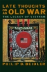 Late Thoughts on an Old War : The Legacy of Vietnam - Book