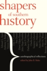 Shapers of Southern History : Autobiographical Reflections - Book