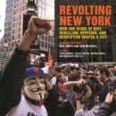 Revolting New York : How 400 Years of Riot, Rebellion, Uprising, and Revolution Shaped a City - Book
