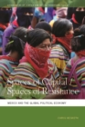 Spaces of Capital/Spaces of Resistance : Mexico and the Global Political Economy - Book