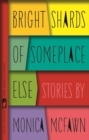 Bright Shards of Someplace Else : Stories - Book