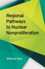 Regional Pathways to Nuclear Nonproliferation - Book