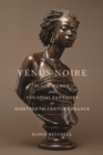 Venus Noire : Black Women and Colonial Fantasies in Nineteenth-Century France - Book