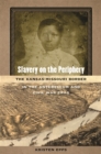 Slavery on the Periphery : The Kansas-Missouri Border in the Antebellum and Civil War Eras - Book