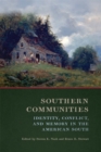 Southern Communities : Identity, Conflict, and Memory in the American South - Book