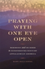 Praying with One Eye Open : Mormons and Murder in Nineteenth-Century Appalachian Georgia - Book