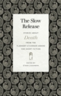 The Slow Release : Stories about Death from the Flannery O'Connor Award for Short Fiction - Book