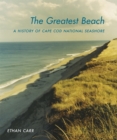 The Greatest Beach : A History of the Cape Cod National Seashore - Book
