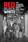 Red, Black, White : The Alabama Communist Party, 1930–1950 - Book