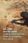 The Child and the World : Child-Soldiers and the Claim for Progress - Book