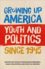 Growing Up America : Youth and Politics since 1945 - Book