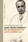 New Perspectives on James Weldon Johnson's The Autobiography of an Ex-Colored Man - Book