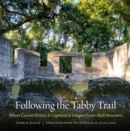 Following the Tabby Trail : Where Coastal History Is Captured in Unique Oyster-Shell Structures - Book