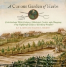 A Curious Garden of Herbs : Cultivated and Wild; Culinary, Medicinal, Cordial, and Amusing; of the Eighteenth-Century Southern Frontier - Book