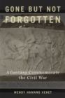 Gone but Not Forgotten : Atlantans Commemorate the Civil War - Book