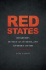 Red States : Indigeneity, Settler Colonialism, and Southern Studies - Book