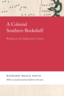 A Colonial Southern Bookshelf : Reading in the Eighteenth Century - Book