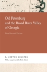 Old Petersburg and the Broad River Valley of Georgia : Their Rise and Decline - Book