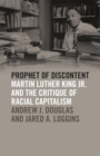 Prophet of Discontent : Martin Luther King Jr. and the Critique of Racial Capitalism - Book