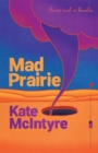 Mad Prairie : Stories and a Novella - Book